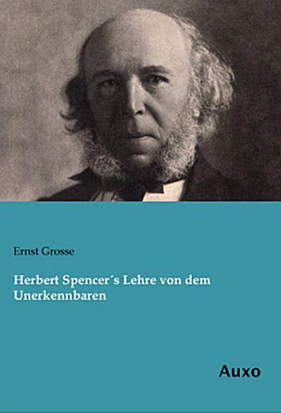 Herbert Spencer´s Lehre von dem Unerkennbaren