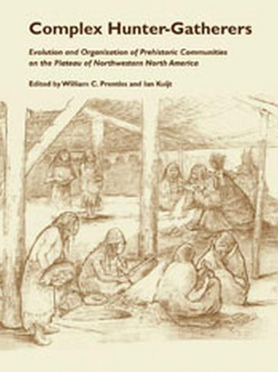 Complex Hunter-Gatherers: Evolution and Organization of Prehistoric Communities on the Plateau of Northwestern North America