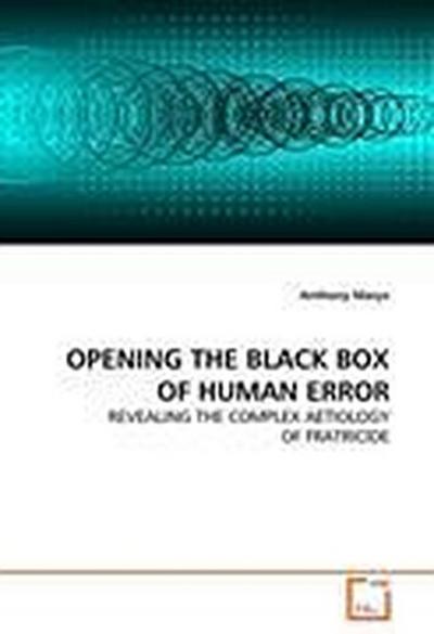 OPENING THE BLACK BOX OF HUMAN ERROR