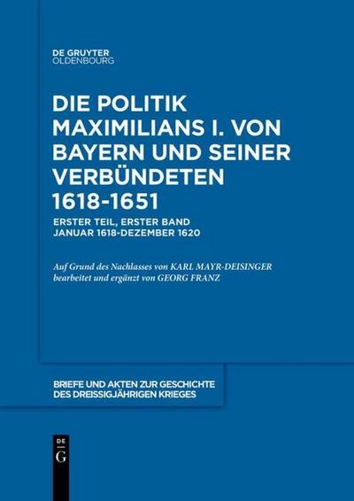 Briefe und Akten zur Geschichte des Dreißigjährigen Krieges, BAND 1, Briefe und Akten zur Geschichte des Dreißigjährigen Krieges (1618-1620)