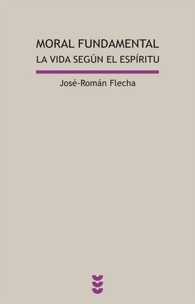 Flecha, J: Moral fundamental : la vida según el espíritu
