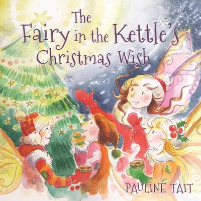 Tait, P: Fairy in the Kettle’s Christmas Wish