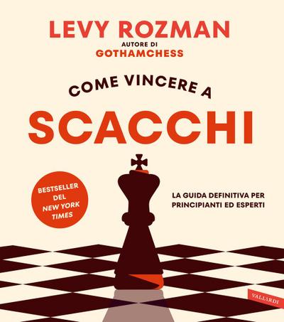 Come vincere a scacchi. La guida definitiva per principianti ed esperti