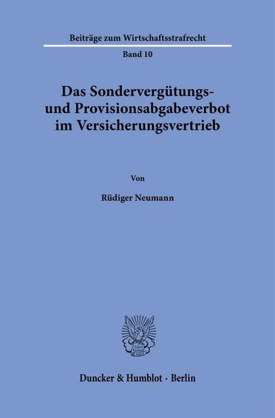 Das Sondervergütungs- und Provisionsabgabeverbot im Versicherungsvertrieb (Beiträge zum Wirtschaftsstrafrecht)