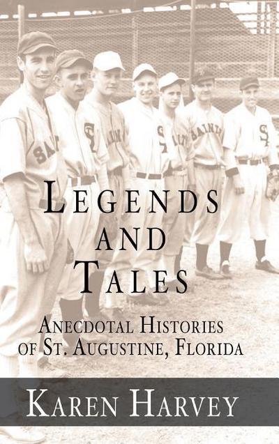 Legends and Tales: Anecdotal Histories of St. Augustine, Florida