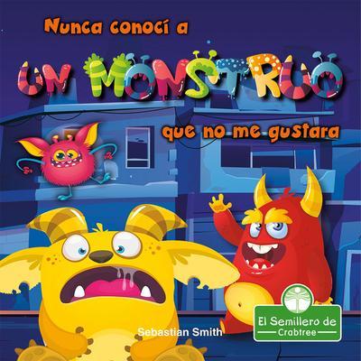 Nunca Conocí a Un Monstruo Que No Me Gustara (I’ve Never Met a Monster I Didn’t Like)