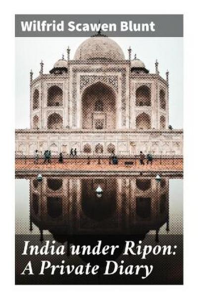 India under Ripon: A Private Diary