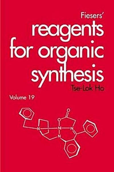 Fiesers’ Reagents for Organic Synthesis, Volume 19