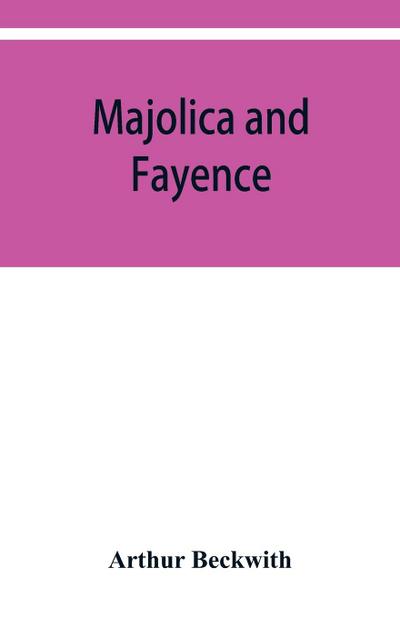 Majolica and fayence