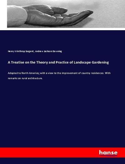 A Treatise on the Theory and Practice of Landscape Gardening