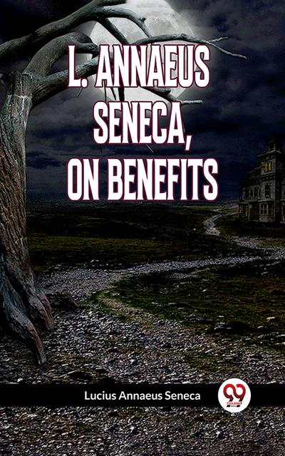 L. Annaeus Seneca, On Benefits