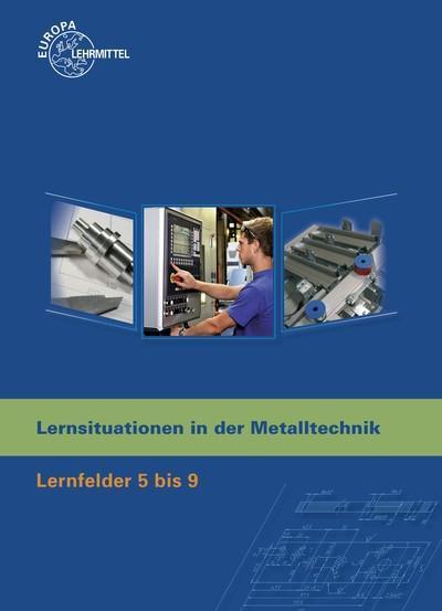 Lernsituationen in der Metalltechnik Lernfelder 5 bis 9