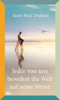 Jeder von uns bewohnt die Welt auf seine Weise