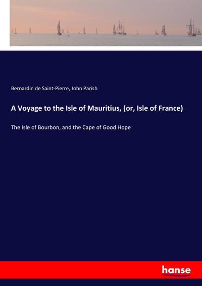 A Voyage to the Isle of Mauritius, (or, Isle of France)