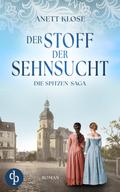 Der Stoff der Sehnsucht | Die historische Familiensaga im 19. Jahrhundert von Anett Klose | Ebook