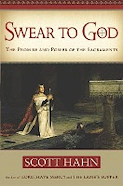 Swear to God: The Promise and Power of the Sacraments