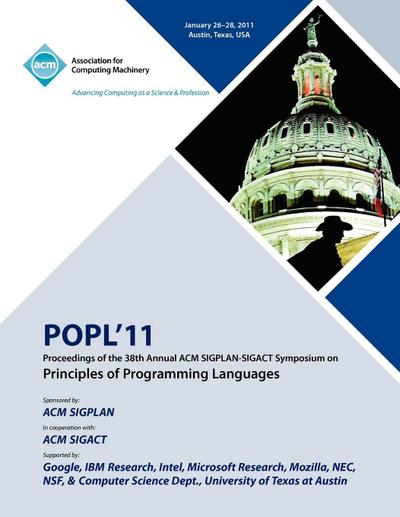 POPL 11 Proceedings of the 38th Annual ACM SIGPLAN-SIGACT Symposium on Principles of Programming Languages