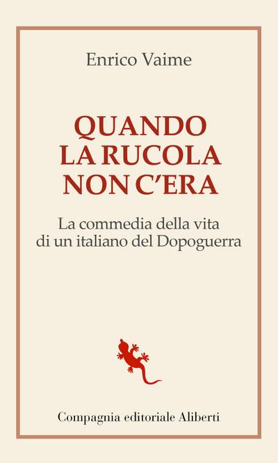 Quando la rucola non c’era. La commedia della vita di un italiano del Dopoguerra