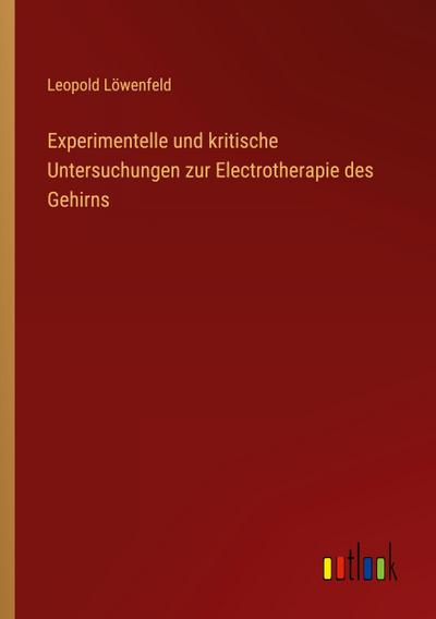 Experimentelle und kritische Untersuchungen zur Electrotherapie des Gehirns