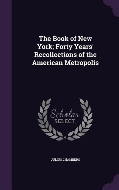 The Book of New York; Forty Years’ Recollections of the American Metropolis
