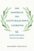 Das Handbuch des glücklichen Lebens