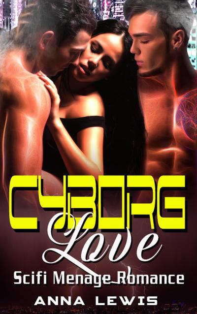 Cyborg Love : Scifi Menage Romance