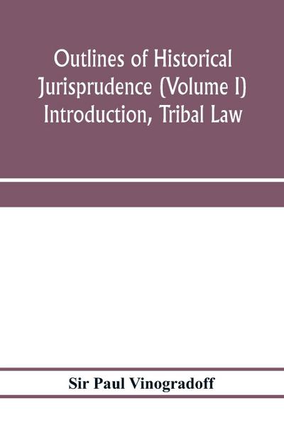 Outlines of historical jurisprudence (Volume I) Introduction, Tribal Law