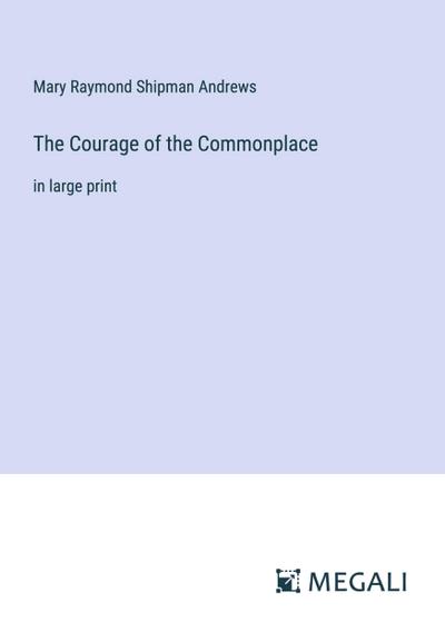 The Courage of the Commonplace