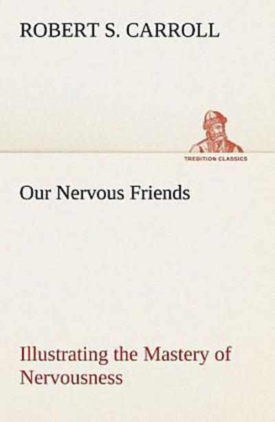Our Nervous Friends - Illustrating the Mastery of Nervousness