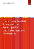 Liebe re-embedded: Paare zwischen Emanzipation und instrumenteller Verwertung