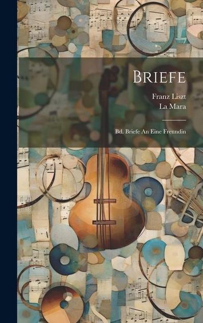 Briefe: Bd. Briefe An Eine Freundin