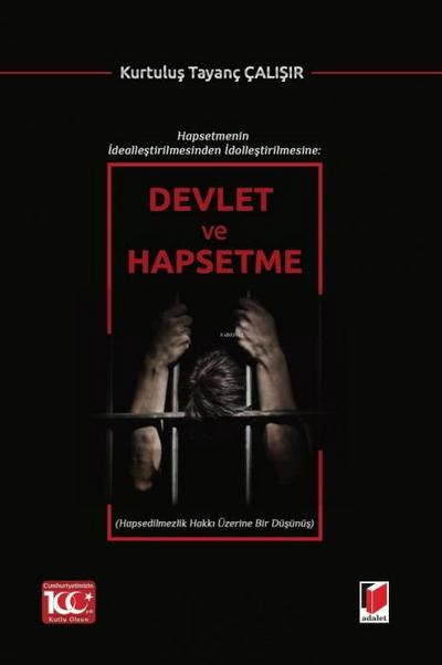 Hapsetmenin Ideallestirilmesinden Idollestirilmesine Devlet ve Hapsetme