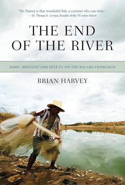 The End of the River: Dams, Drought and Déjà Vu on the Rio São Francisco