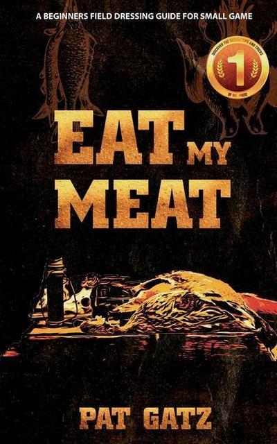Eat My Meat - A Beginners Field Dressing Guide For Small Game