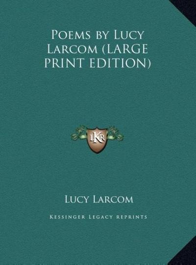 Poems by Lucy Larcom (LARGE PRINT EDITION)