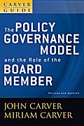 A Carver Policy Governance Guide, The Policy Governance Model and the Role of the Board Member