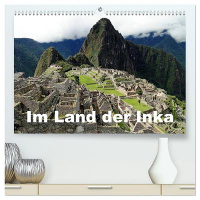 Im Land der Inka (hochwertiger Premium Wandkalender 2025 DIN A2 quer), Kunstdruck in Hochglanz