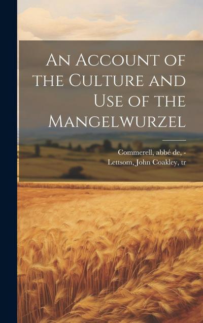 An Account of the Culture and Use of the Mangelwurzel