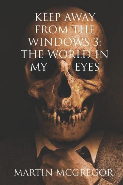 Keep Away From The Windows Volume 3: The world in my eyes
