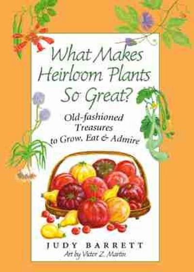 What Makes Heirloom Plants So Great?, 41: Old-Fashioned Treasures to Grow, Eat, and Admire