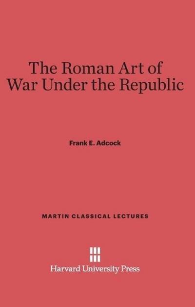 The Roman Art of War Under the Republic
