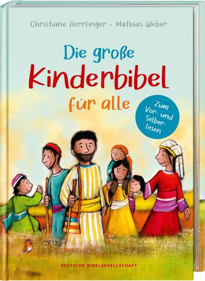 Die große Kinderbibel für alle, die schon selber lesen. Die bekanntesten Geschichten aus der Bibel für Kinder erzählt. Originell & farbenfroh illustriert. Ab 6 Jahren oder zum Vorlesen in der Familie, Kita & Grundschule