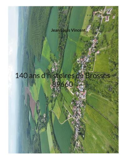 140 ans d’histoires de Brosses 89660