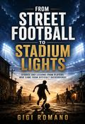 From Street Football to Stadium Lights