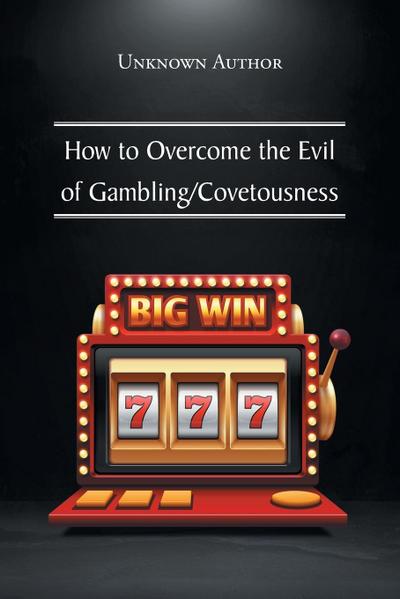 How to Overcome the Evil of Gambling/Covetousness