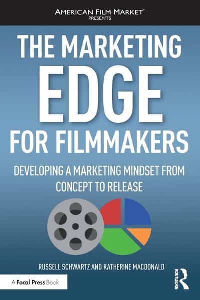 The Marketing Edge for Filmmakers: Developing a Marketing Mindset from Concept to Release (American Film Market)