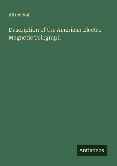 Description of the American Electro Magnetic Telegraph