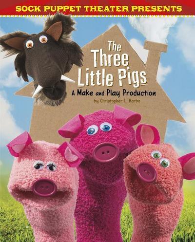 Sock Puppet Theater Presents the Three Little Pigs: A Make & Play Production
