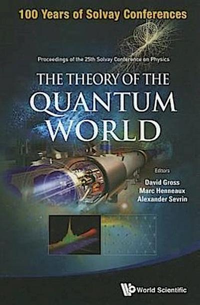 Theory of the Quantum World, the - Proceedings of the 25th Solvay Conference on Physics