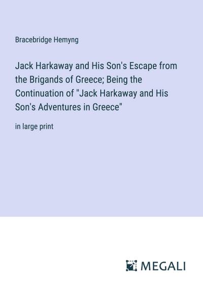 Jack Harkaway and His Son’s Escape from the Brigands of Greece; Being the Continuation of "Jack Harkaway and His Son’s Adventures in Greece"